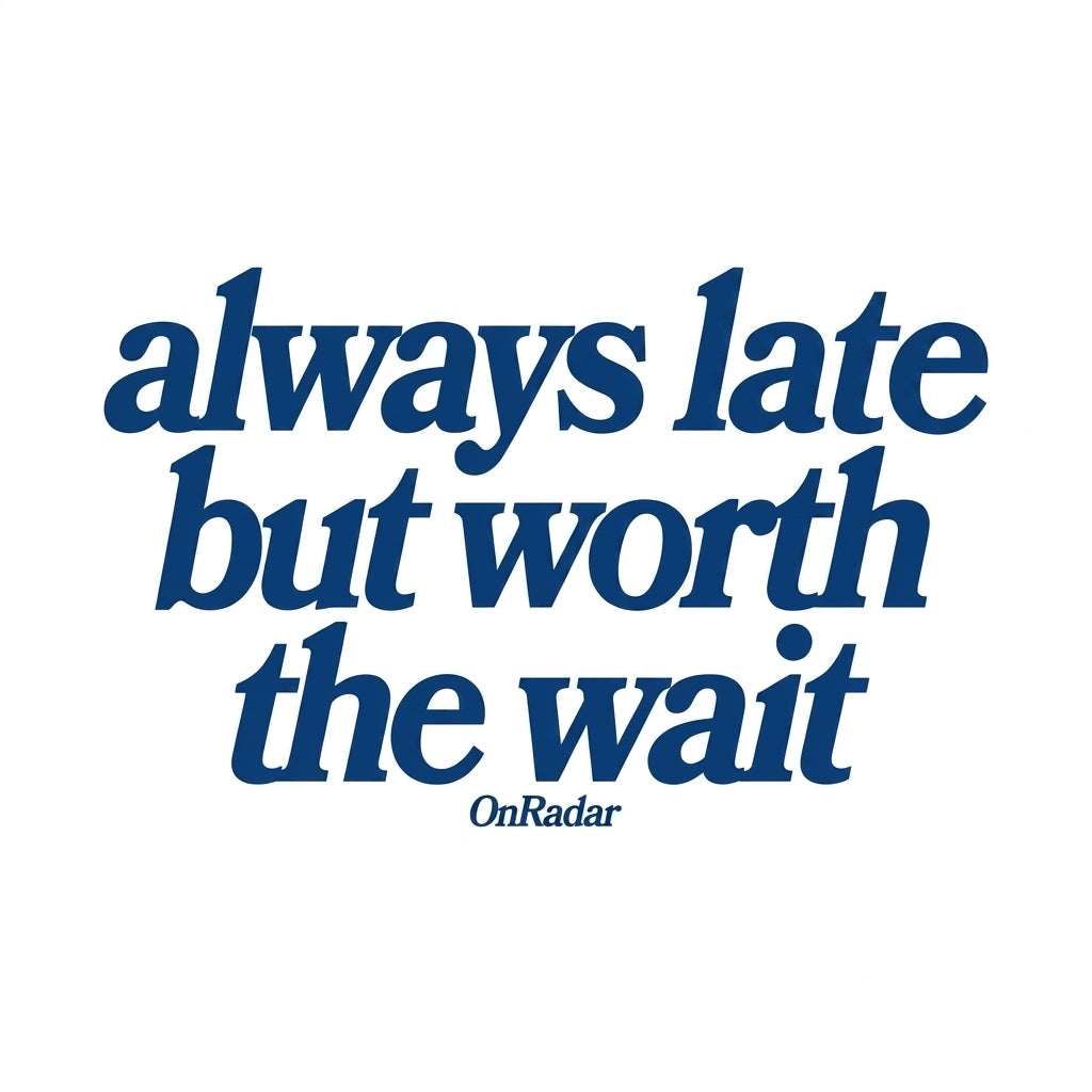 Always late